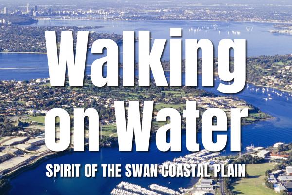 Walking on Water Spirit of the Swan Coastal Plain