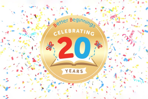 gold sticker graphic that reads Better Beginnings Celebrating 20 years