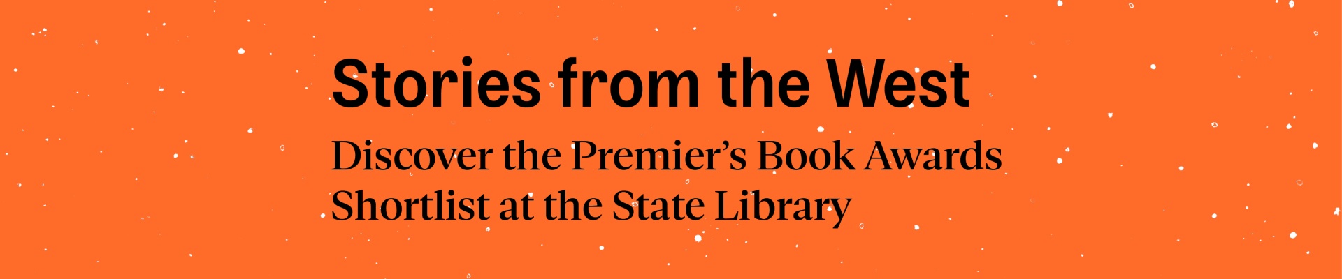 black text on orange background that reads stories from the west discover the premiers book awards shortlist at the State Library