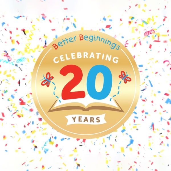 gold sticker graphic that reads Better Beginnings Celebrating 20 years